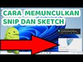 CARA MEMUNCULKAN SNIP DAN SKETCH WINDOWS 11