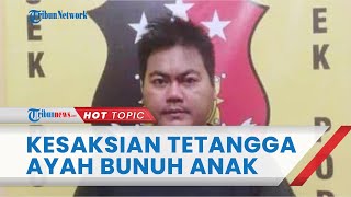 Tetangga Bantah soal Pengakuan Ayah Tiri yang Aniaya Anaknya hanya Sekali, Begini Kesaksiannya