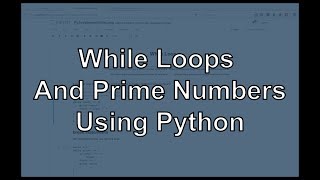 While Loops and Prime Numbers using Python