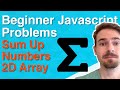 BEGINNER Javascript Practice: Iteration & Arrays - How to Sum up the Numbers in a 2D Array