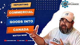 Importing Commercial Goods into Canada