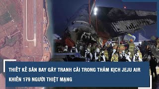 Thiết kế sân bay gây tranh cãi trong thảm kịch Jeju Air khiến 179 người thiệt mạng