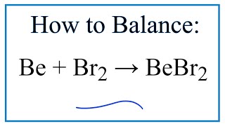 How to Balance Be + Br2 = BeBr2 (Beryllium + Bromine gas)
