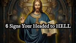 6 Signs Your Headed to HELL