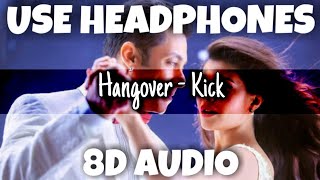 Hangover - Kick | Salman Khan, Meet Bros Anjjan, Shreya Ghoshal | 8D Audio - U Music Tuber 🎧