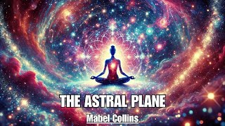 The Astral Plane Is A Realm Where The Mind Is Liberated - THE ASTRAL PLANE - Mabel Collins