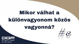 Mikor válhat a különvagyonom közös vagyonná? | Házassági vagyonjog S01E08