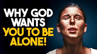 Why God Wants You To Be Alone