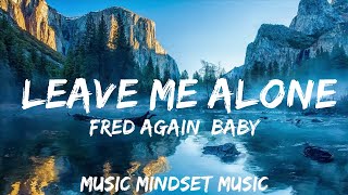 Fred again, Baby Keem - Leave Me Alone (Lyrics)  | 25mins - Feeling your music