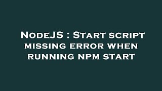 NodeJS : Start script missing error when running npm start