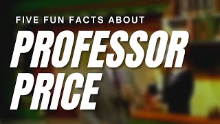 Five Fun Facts about PROFESSOR PRICE