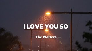 The Walters - I love you so (Lyrics)