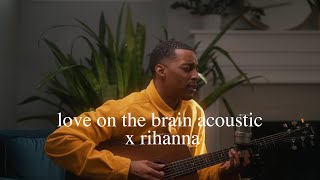 love on the brain [explicit] - rihanna (joseph solomon acoustic cover)