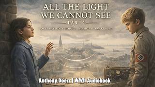All the Light We Cannot See Part 2 – Occupation, Choice, and Moral Awakening | WWII Audiobook