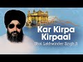 Bhai Lakhwinder Singh Ji  - Kar Kirpa Kirpaal - Sahiba