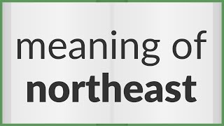 Northeast | meaning of Northeast