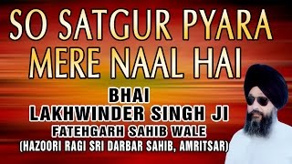 So Satgur Pyara Mere - Teri Saran Tere Darbar I Bhai Lakhwinder Singh Ji