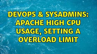 DevOps & SysAdmins: Apache high CPU usage, setting a overload limit