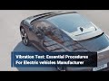 Vibration Test: Essential Procedures For Electric Vehicles Manufacturer