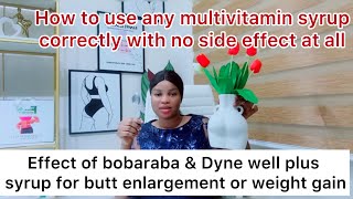 Effect of bobaraba \u0026 Dyne well plus syrup for butt enlargement or weight gain