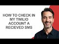 How to Check In My Twilio Account a Recieved Sms - KevinHowTo