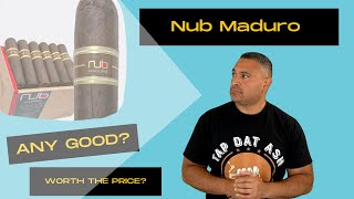 Nub Maduro Cigar....  Is it worth the price?