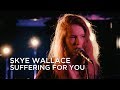 Skye Wallace | Suffering For You | CBC Music