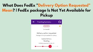 What Does FedEx "Delivery Option Requested" Mean? | FedEx Package Is Not Yet Available For Pickup
