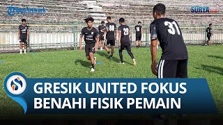 Dipimpin Langsung Pelatih Kepala, Gresik United Fokus Benahi Fisik Pemain