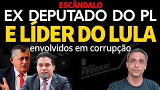 ESCÂNDALO -  Deputado expulso do PL e líder do LULA envolvidos em corrupção, diz PF