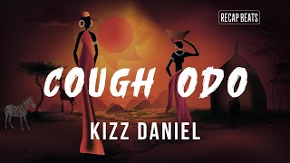 Kizz Daniel - Cough odo (lyrics)