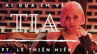 TIA - Ai Đưa Em Về | Official M/V | Ft. Lê Thiện Hiếu (Low Cortisol Song)