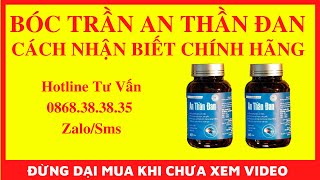 🔴 HƯỚNG DẪN CÁCH NHẬN BIẾT AN THẦN ĐAN CHÍNH HÃNG MẪU MỚI, AN THẦN ĐAN CÓ ƯU ĐIỂM GÌ 0868383835