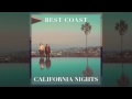 best coast california nights audio