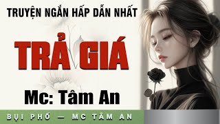 Truyện ngắn nhân quả: Trả Giá - Mc Tâm An diễn đọc nghe hay cảm xúc, ai cũng mê