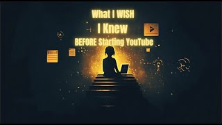 What I Wish I Knew Before Starting My YouTube Channel