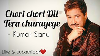 Chori Chori Dil Tera Churayenge  :  (  BEST HINDI LYRICS SONG ) | Hit Old Songs : Kumar Sanu
