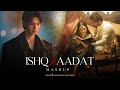 Ishq x Aadat Mashup (Full Version) | @SunixThakor x @SagarSwarup  | Trending Audio