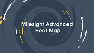 Milesight Advanced Heat Map Function