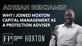 Why I Joined Hoxton Capital Managment, As a Protection Adviser With Adrian Benjamin & Sam Oakes