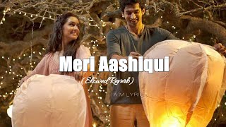 Meri Aashiqui (Slowed + reverb)|| Aashiqui 2 || Palak Muchhal, Arijit Singh || A.M Lyrics