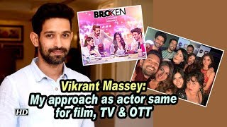 Vikrant Massey: My approach as actor same for film, TV & OTT