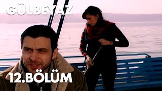 Gülbeyaz 12.Bölüm - Full Bölüm