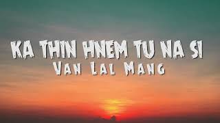 Ka Thin Hnem Tu Na Si || Van Lal Mang || lyric Video