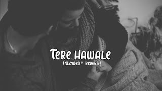 Tere Hawaale - (Slowed+Reverb) |Arjit Singh and Shilpa Rao song