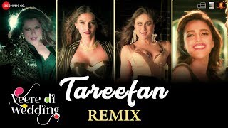 Tareefan - Remix |Veere Di Wedding|Kareena, Sonam, Swara & Shikha | QARAN ft Badshah | DJ Notorious