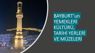 Bayburt'un yemekleri, kültürü, tarihi yerleri ve müzeleri- BAYBURT HAKKINDA HERŞEY