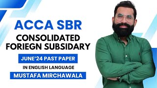 ACCA SBR CONSOLIDATED FOREIGN SUBSIDIARY JUNE 24 BY | Mustafa Mirchawala