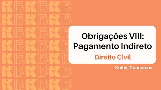 Obrigações VIII: Pagamento Indireto | Direito Civil | Kultivi | Aula #24