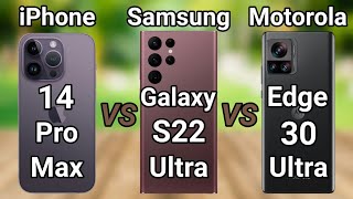 Samsung Galaxy S22 Ultra vs Motorola Edge 30 Ultra vs iPhone 14 Pro Max